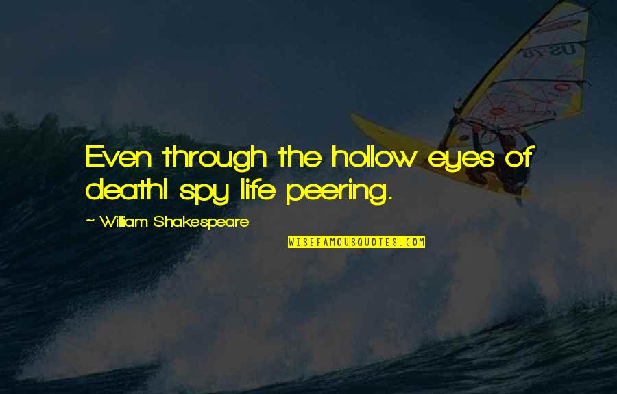 Hollow Quotes By William Shakespeare: Even through the hollow eyes of deathI spy