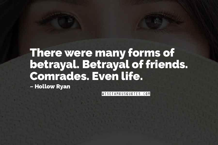 Hollow Ryan quotes: There were many forms of betrayal. Betrayal of friends. Comrades. Even life.