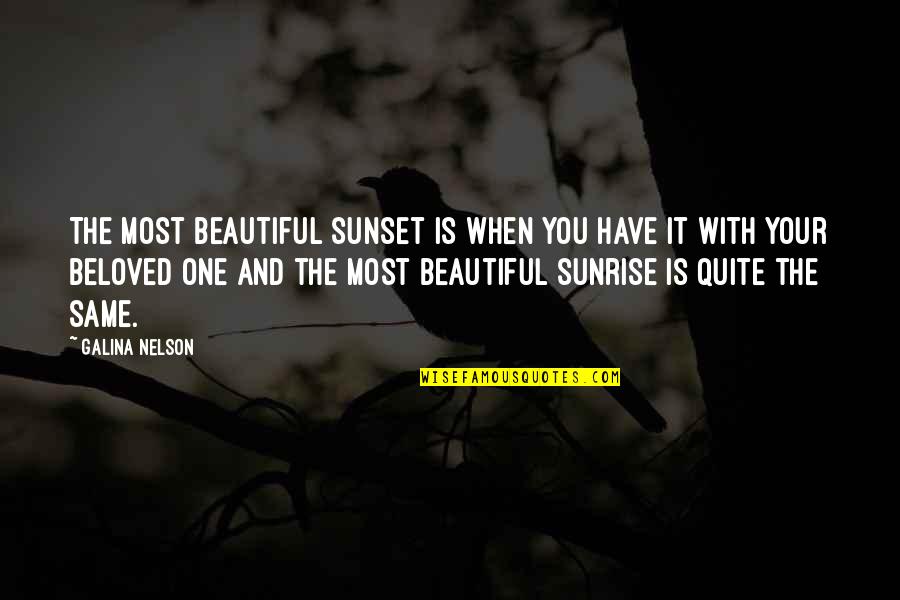 Hollow Victory Quotes By Galina Nelson: The most beautiful sunset is when you have