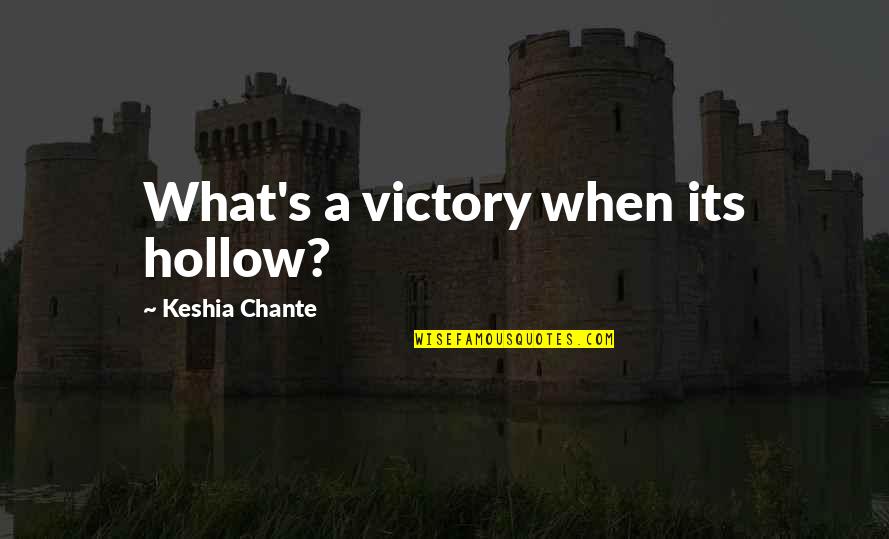 Hollow Victory Quotes By Keshia Chante: What's a victory when its hollow?