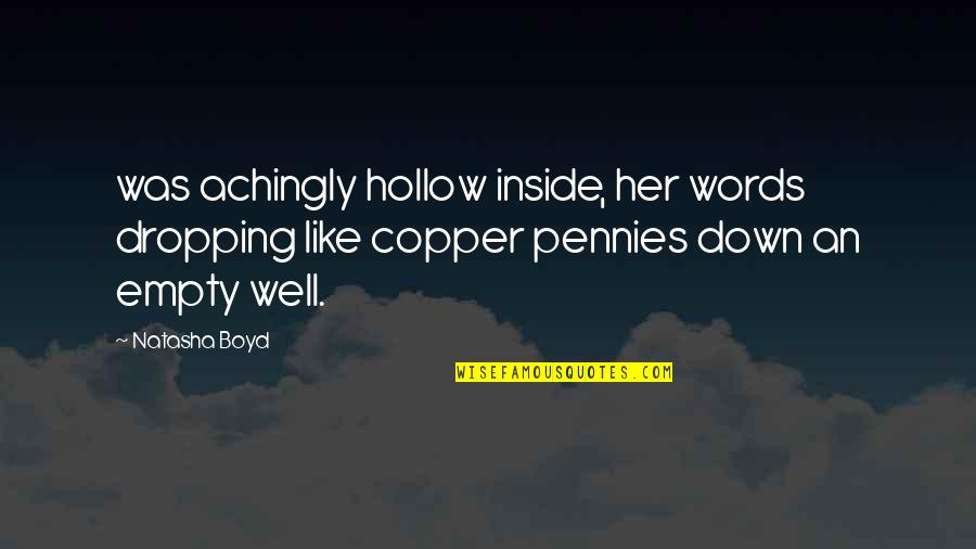 Hollow Words Quotes By Natasha Boyd: was achingly hollow inside, her words dropping like