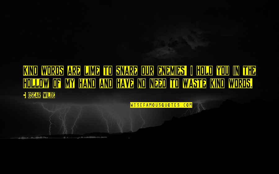 Hollow Words Quotes By Oscar Wilde: Kind words are lime to snare our enemies!