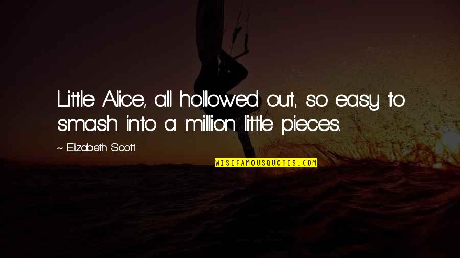 Hollowed Quotes By Elizabeth Scott: Little Alice, all hollowed out, so easy to