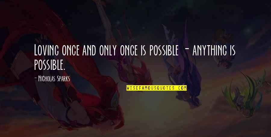 Hollowed Quotes By Nicholas Sparks: Loving once and only once is possible - Hollowed Quotes By Nicholas Sparks: Loving once and only once is possible -
