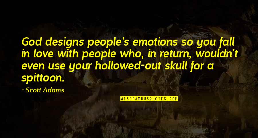 Hollowed Quotes By Scott Adams: God designs people's emotions so you fall in