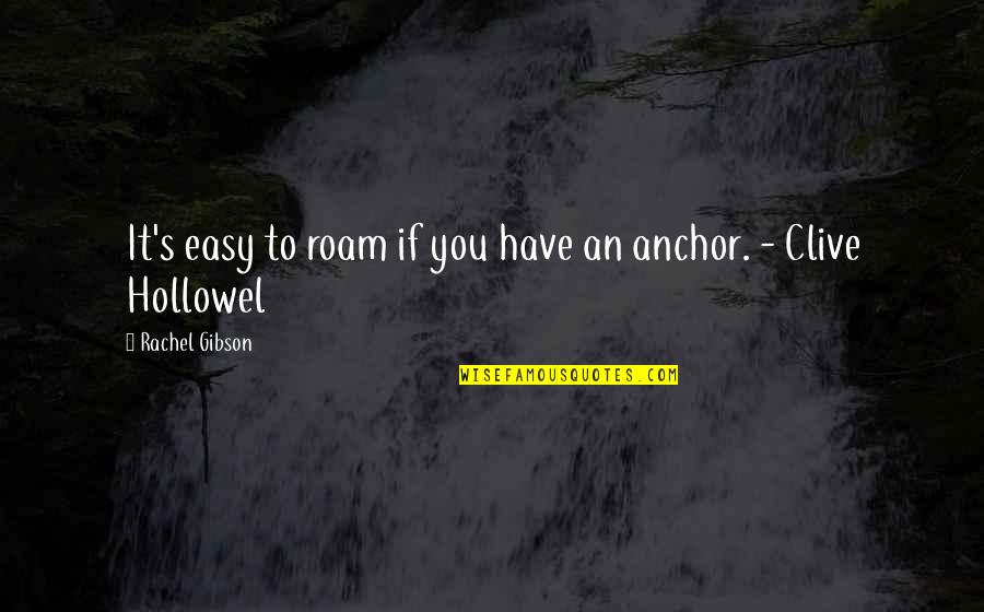 Hollowel Quotes By Rachel Gibson: It's easy to roam if you have an