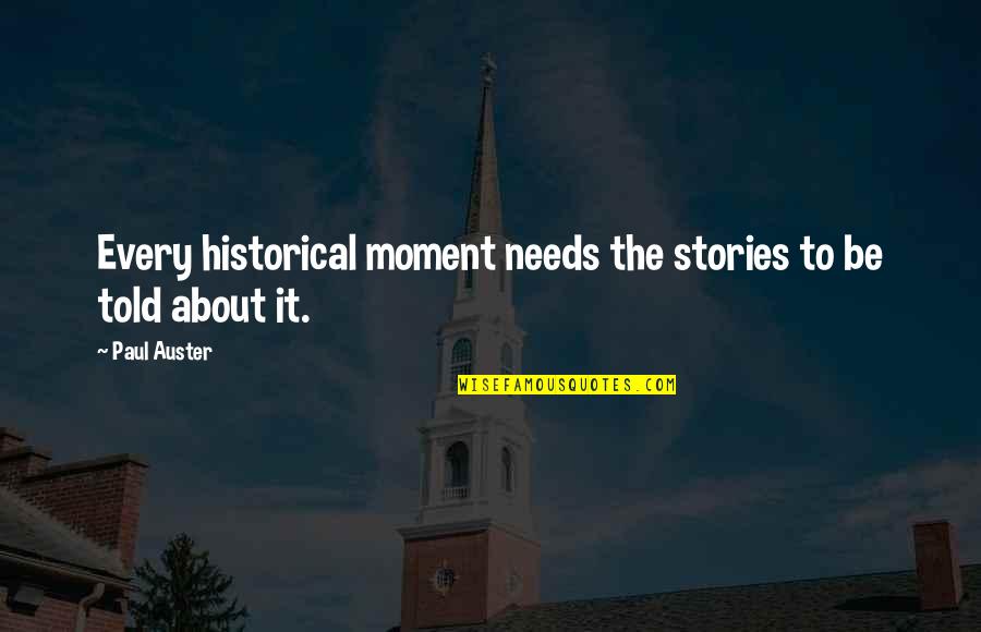 Hollowell Pools Quotes By Paul Auster: Every historical moment needs the stories to be