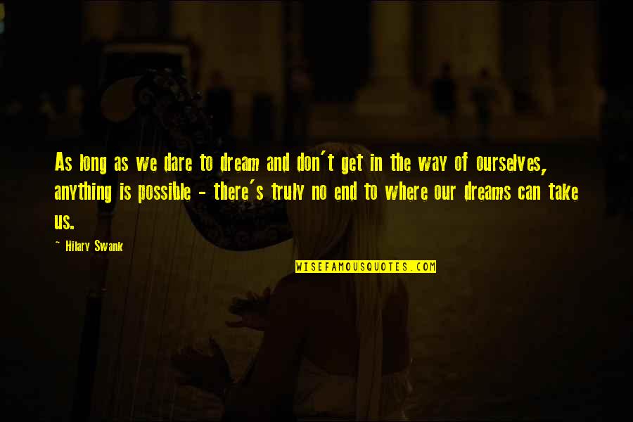 Hollowgast Movie Quotes By Hilary Swank: As long as we dare to dream and Hollowgast Movie Quotes By Hilary Swank: As long as we dare to dream and