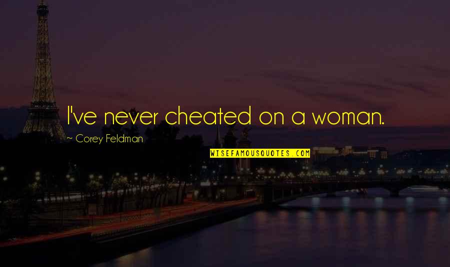 Hollowing Day Quotes By Corey Feldman: I've never cheated on a woman. Hollowing Day Quotes By Corey Feldman: I've never cheated on a woman.