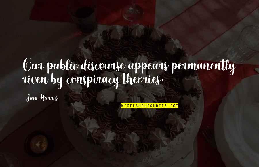 Hollowing Under Eyes Quotes By Sam Harris: Our public discourse appears permanently riven by conspiracy