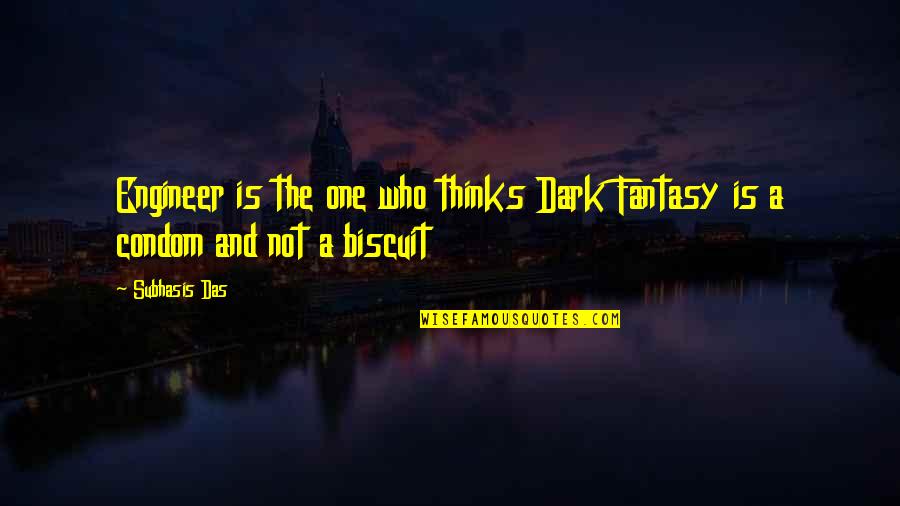 Hollowing Under Eyes Quotes By Subhasis Das: Engineer is the one who thinks Dark Fantasy