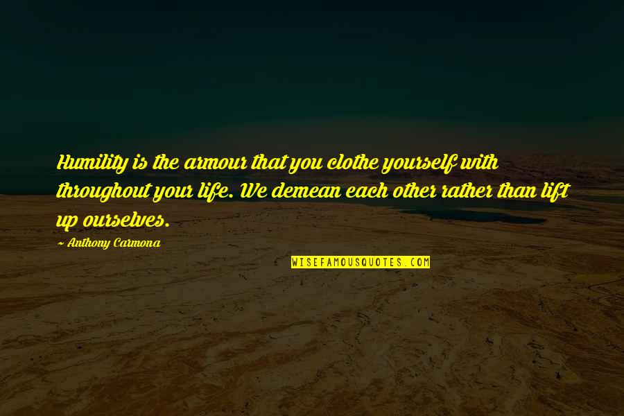 Hollowness In Chest Quotes By Anthony Carmona: Humility is the armour that you clothe yourself Hollowness In Chest Quotes By Anthony Carmona: Humility is the armour that you clothe yourself