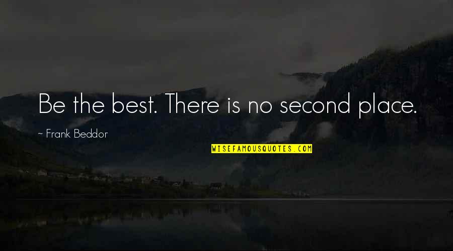 Hollowness Of Life Quotes By Frank Beddor: Be the best. There is no second place.