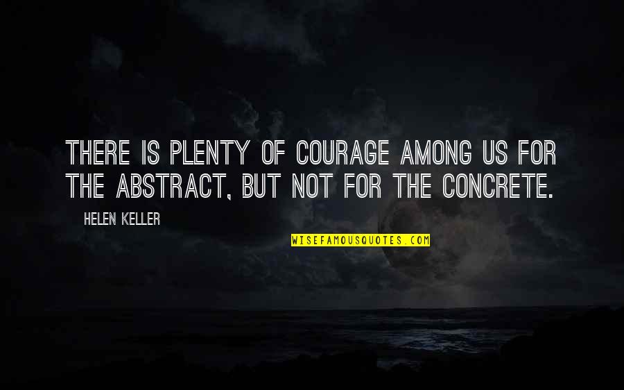 Hollowness Of Man Quotes By Helen Keller: There is plenty of courage among us for