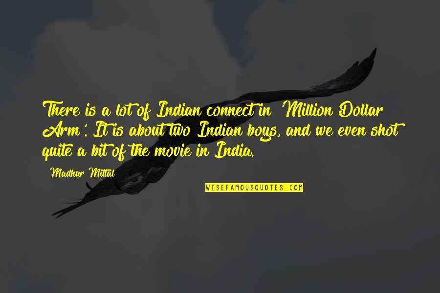 Hollus Anson Quotes By Madhur Mittal: There is a lot of Indian connect in Hollus Anson Quotes By Madhur Mittal: There is a lot of Indian connect in
