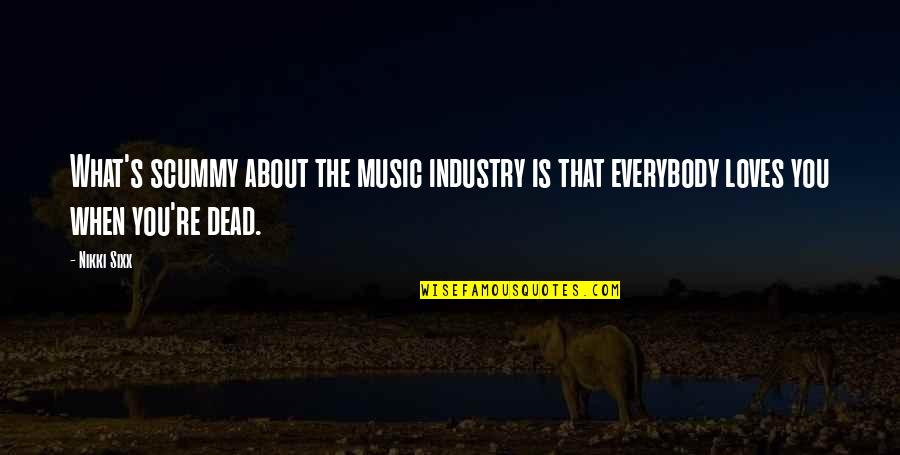 Hollus Anson Quotes By Nikki Sixx: What's scummy about the music industry is that