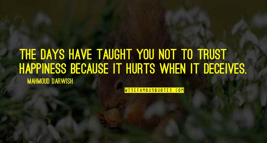 Hollusions Quotes By Mahmoud Darwish: The days have taught you not to trust