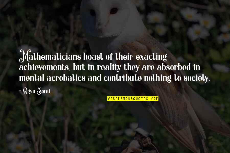 Hollusions Quotes By Ogyu Sorai: Mathematicians boast of their exacting achievements, but in