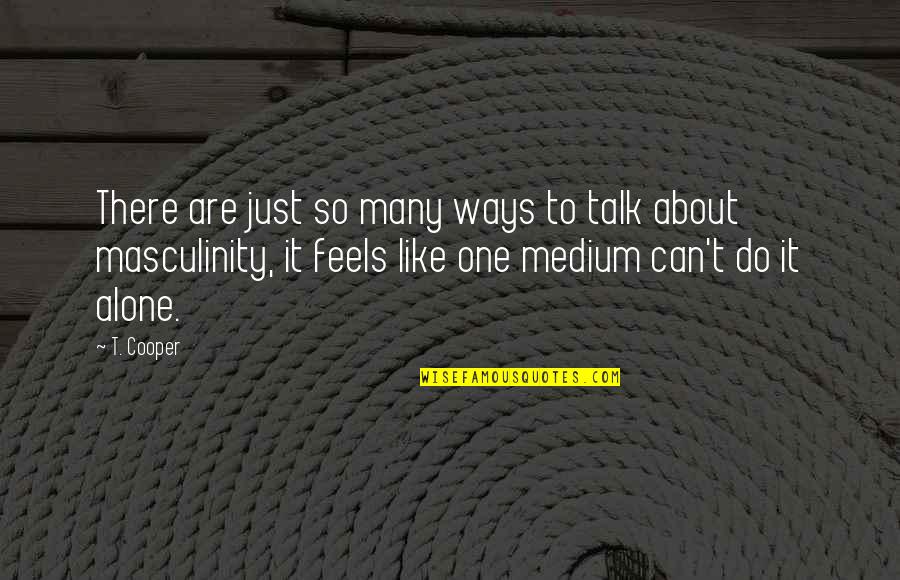 Hollust Quotes By T. Cooper: There are just so many ways to talk Hollust Quotes By T. Cooper: There are just so many ways to talk