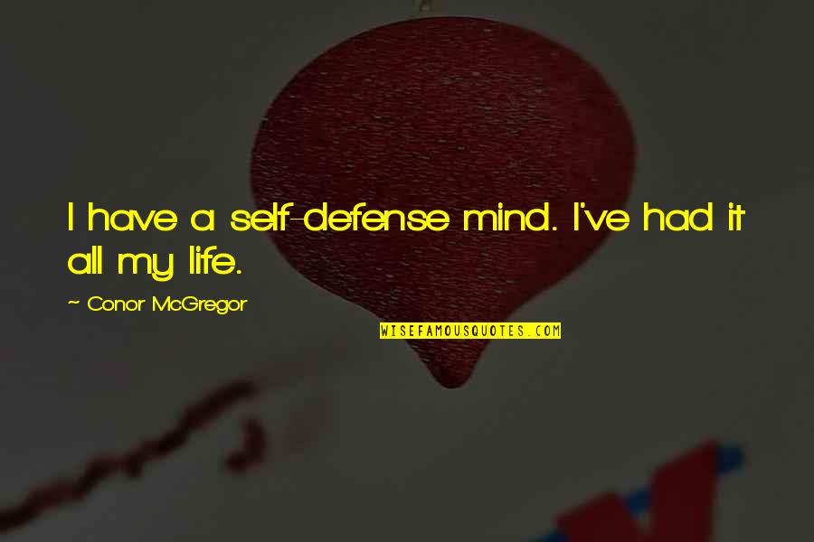 Hollustu Quotes By Conor McGregor: I have a self-defense mind. I've had it Hollustu Quotes By Conor McGregor: I have a self-defense mind. I've had it