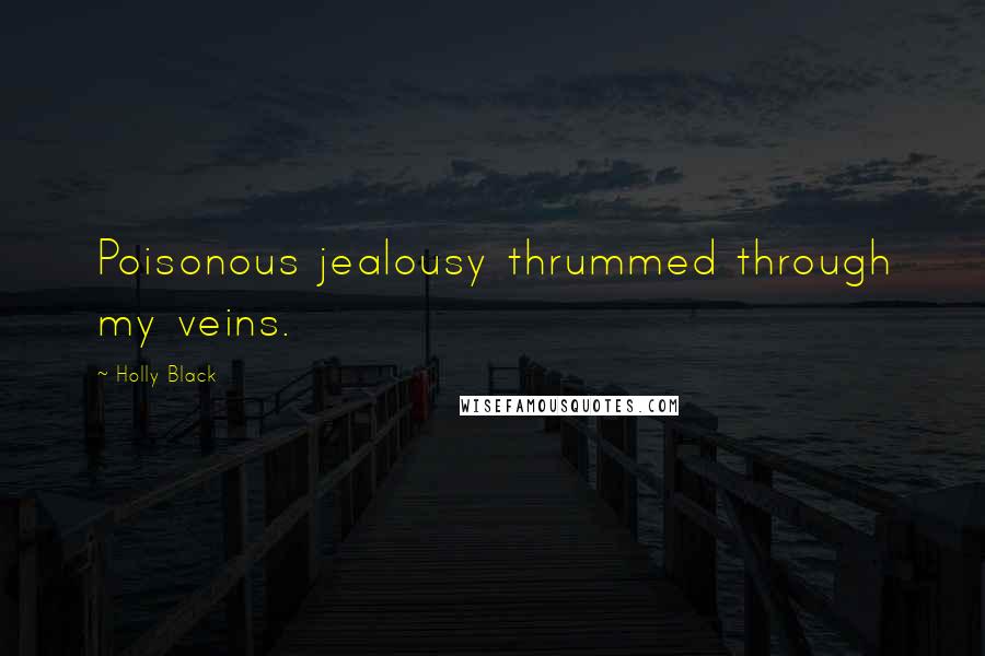 Holly Black quotes: Poisonous jealousy thrummed through my veins.