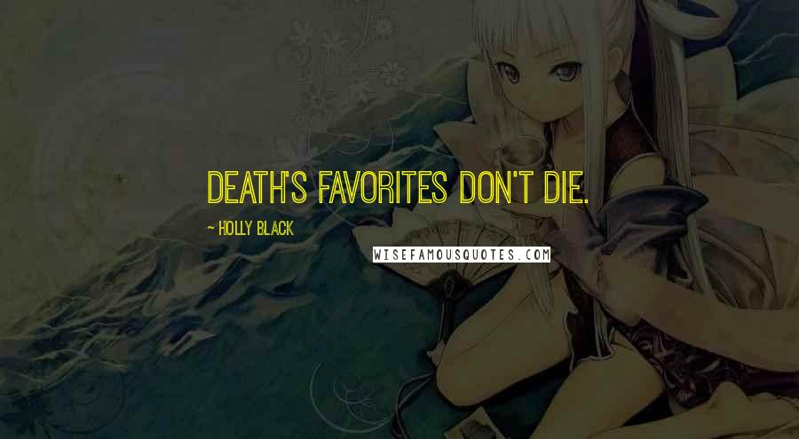 Holly Black quotes: Death's favorites don't die. Holly Black quotes: Death's favorites don't die.