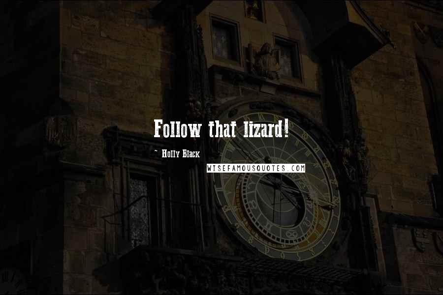 Holly Black quotes: Follow that lizard!