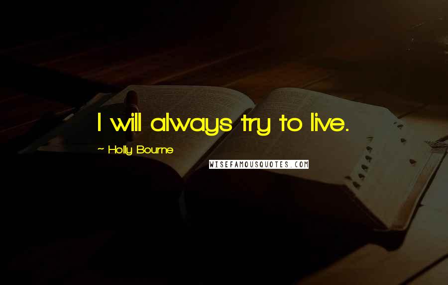 Holly Bourne quotes: I will always try to live.