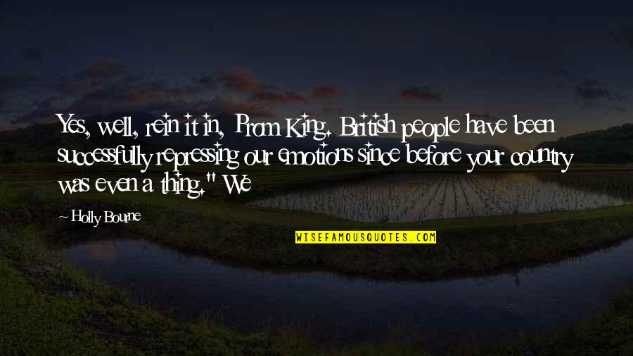 Holly Bourne Quotes By Holly Bourne: Yes, well, rein it in, Prom King. British Holly Bourne Quotes By Holly Bourne: Yes, well, rein it in, Prom King. British