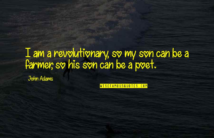 Holly Butcher Quotes By John Adams: I am a revolutionary, so my son can