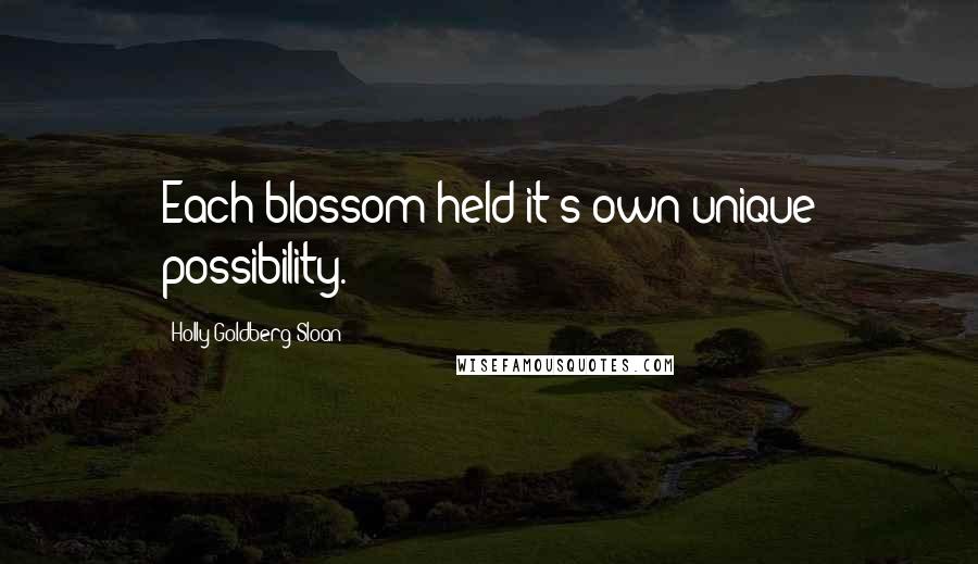 Holly Goldberg Sloan quotes: Each blossom held it's own unique possibility.