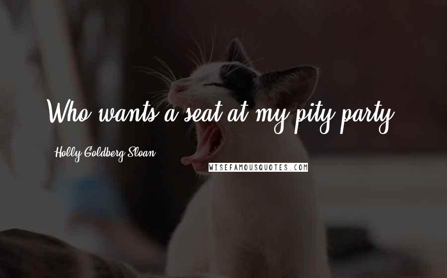 Holly Goldberg Sloan quotes: Who wants a seat at my pity party?