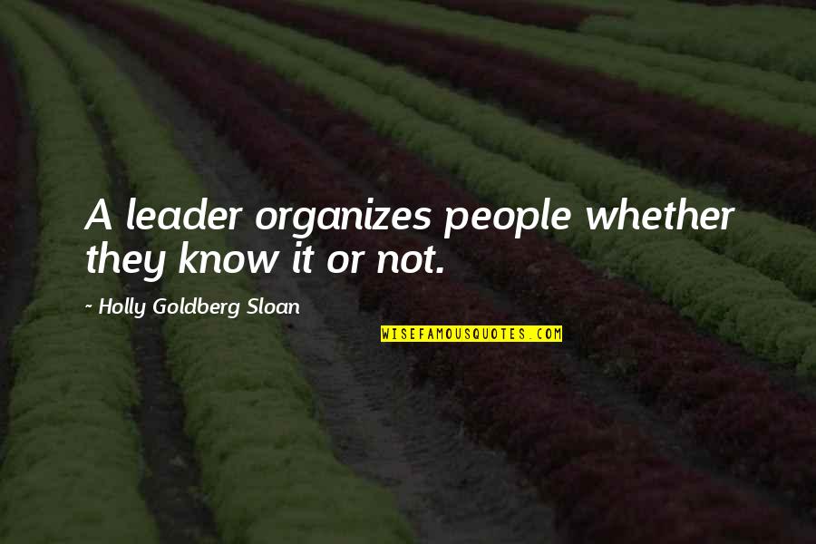 Holly Goldberg Sloan Quotes By Holly Goldberg Sloan: A leader organizes people whether they know it