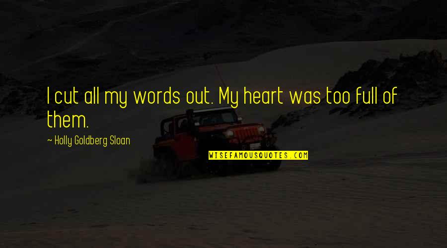 Holly Goldberg Sloan Quotes By Holly Goldberg Sloan: I cut all my words out. My heart