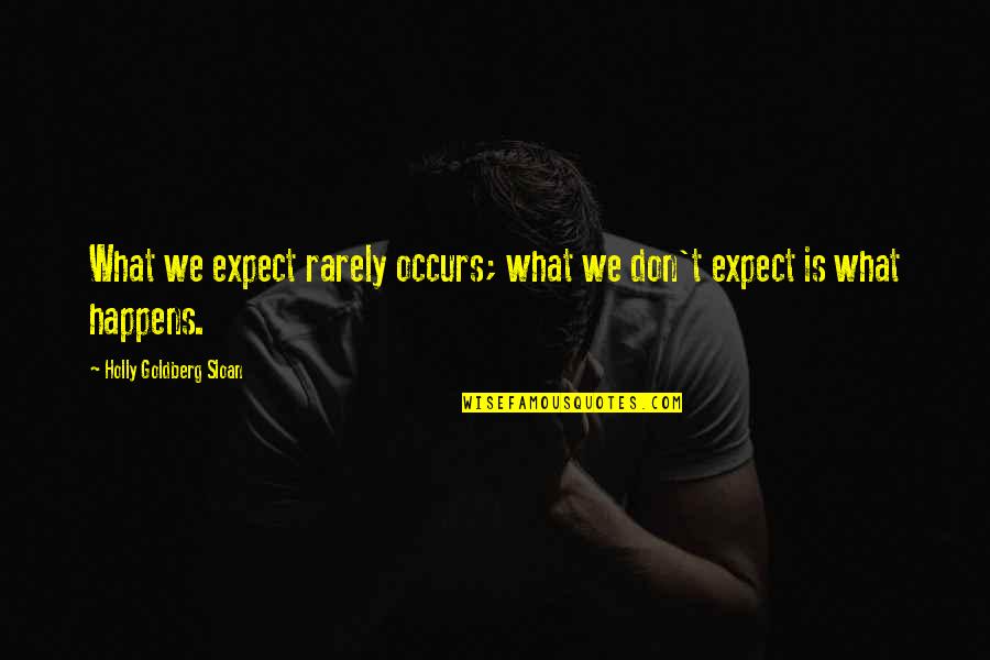 Holly Goldberg Sloan Quotes By Holly Goldberg Sloan: What we expect rarely occurs; what we don't