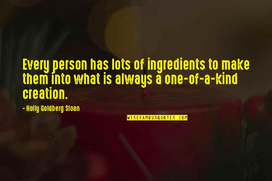 Holly Goldberg Sloan Quotes By Holly Goldberg Sloan: Every person has lots of ingredients to make