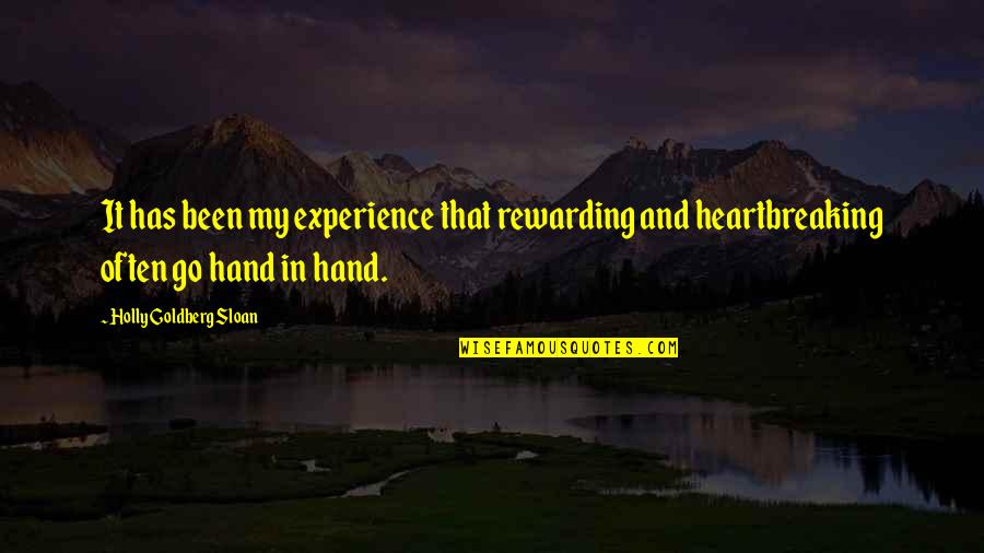 Holly Goldberg Sloan Quotes By Holly Goldberg Sloan: It has been my experience that rewarding and