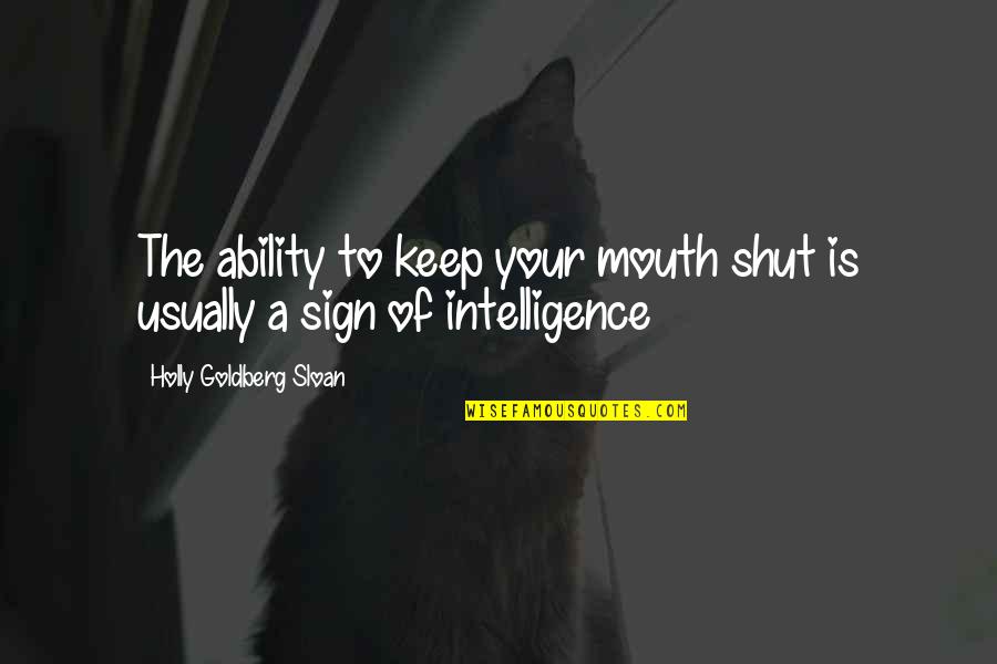 Holly Goldberg Sloan Quotes By Holly Goldberg Sloan: The ability to keep your mouth shut is
