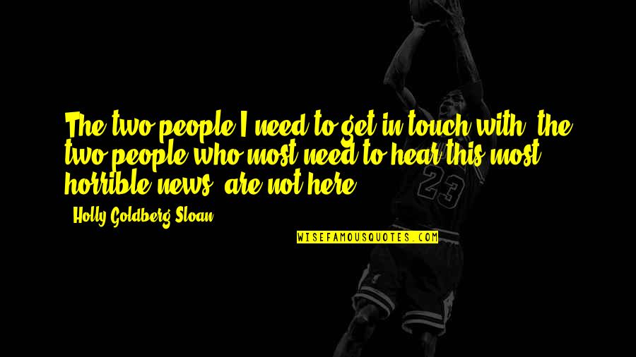 Holly Goldberg Sloan Quotes By Holly Goldberg Sloan: The two people I need to get in