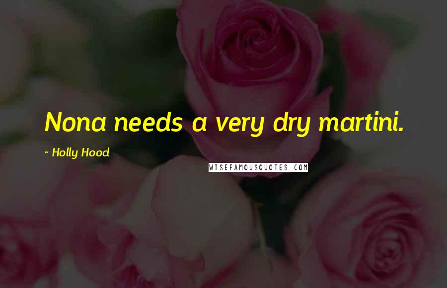 Holly Hood quotes: Nona needs a very dry martini.
