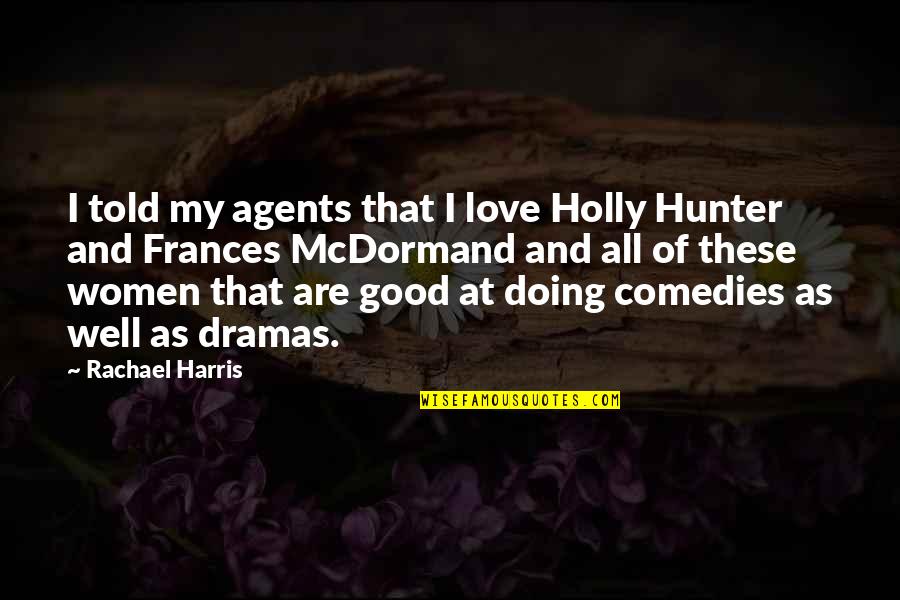 Holly Hunter Quotes By Rachael Harris: I told my agents that I love Holly