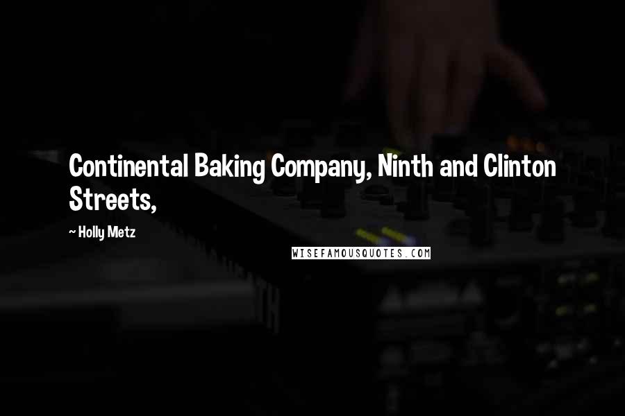 Holly Metz quotes: Continental Baking Company, Ninth and Clinton Streets,