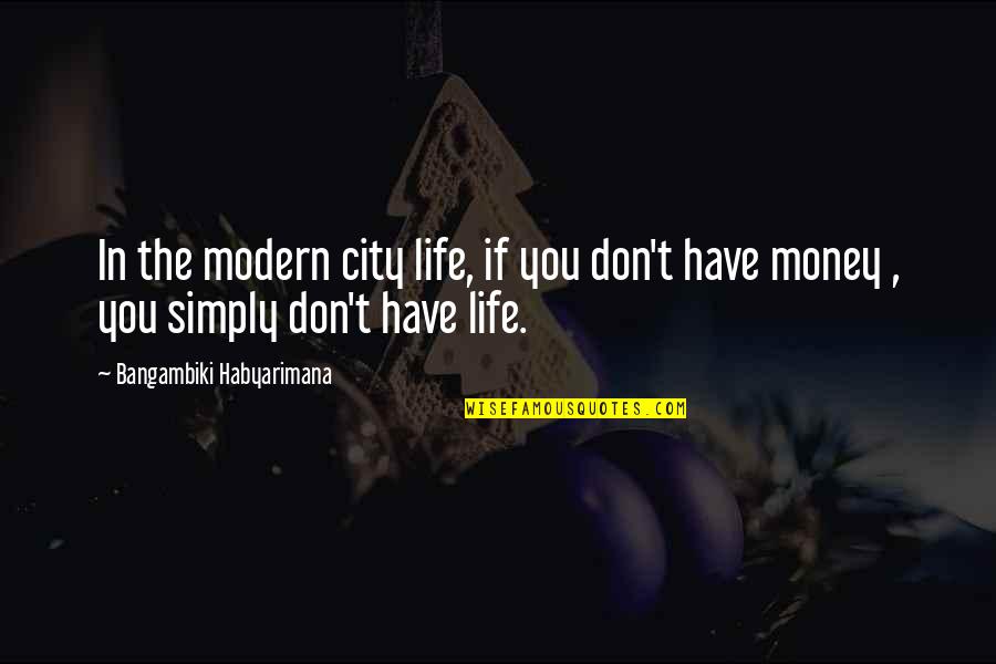 Holly Reid Quotes By Bangambiki Habyarimana: In the modern city life, if you don't