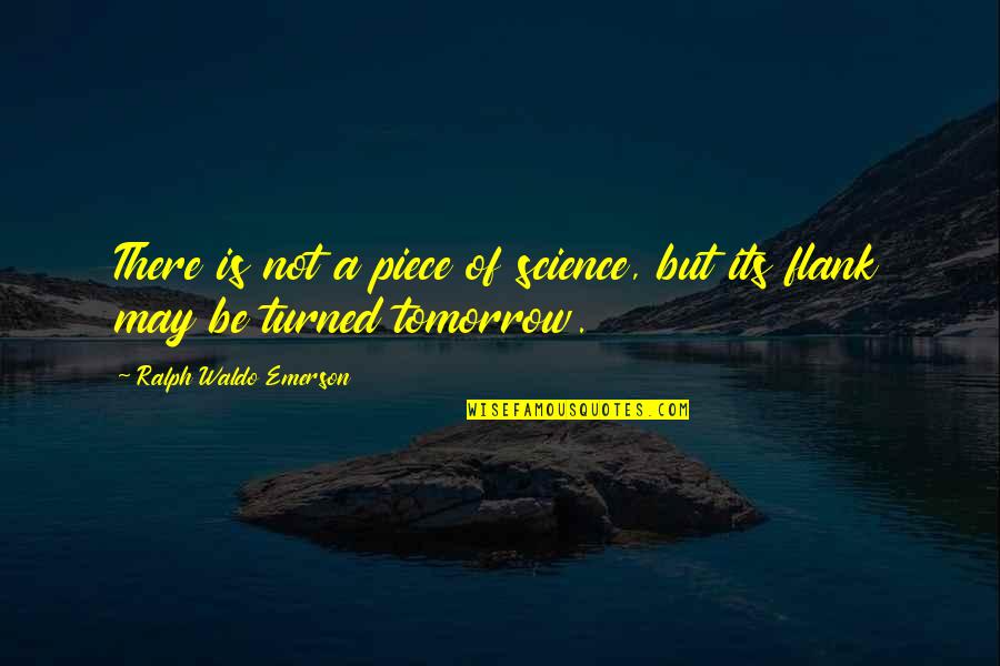 Holly Reid Quotes By Ralph Waldo Emerson: There is not a piece of science, but