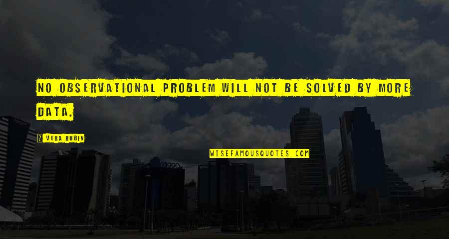 Holly Reid Quotes By Vera Rubin: No observational problem will not be solved by