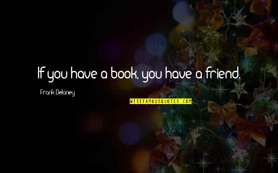 Holly S Pregnancy Quotes By Frank Delaney: If you have a book, you have a