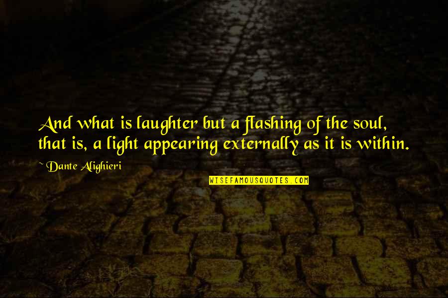 Hollyanne Quotes By Dante Alighieri: And what is laughter but a flashing of