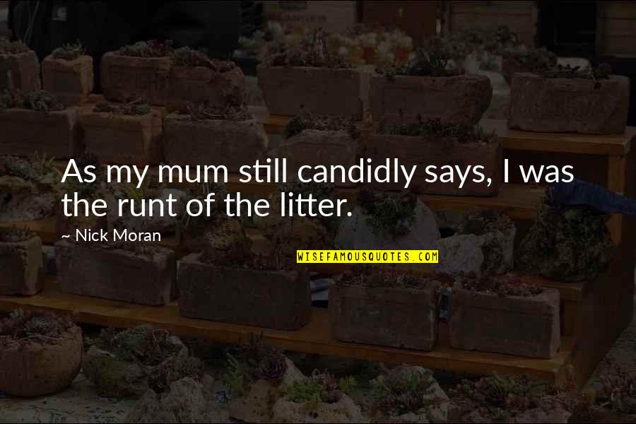 Hollyce Weber Quotes By Nick Moran: As my mum still candidly says, I was