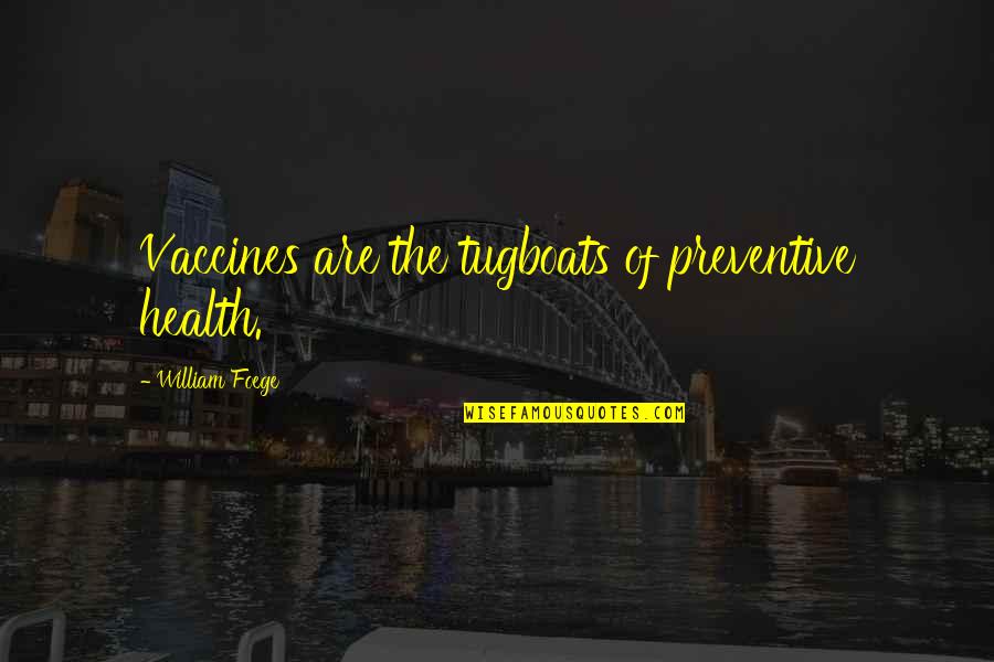 Hollye Jacobs Quotes By William Foege: Vaccines are the tugboats of preventive health.