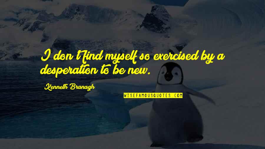 Hollygate Vets Quotes By Kenneth Branagh: I don't find myself so exercised by a Hollygate Vets Quotes By Kenneth Branagh: I don't find myself so exercised by a